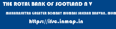 THE ROYAL BANK OF SCOTLAND N V  MAHARASHTRA GREATER BOMBAY MUMBAI SAKHAR BHAVAN, MUMBAI  ifsc code